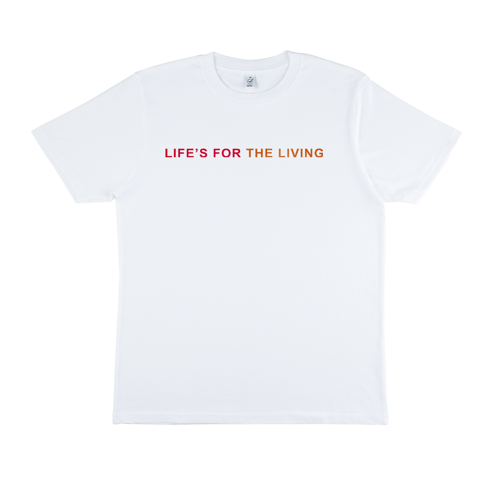 Life's For The Living | T-shirt
