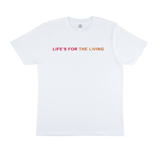 Life's For The Living | T-shirt